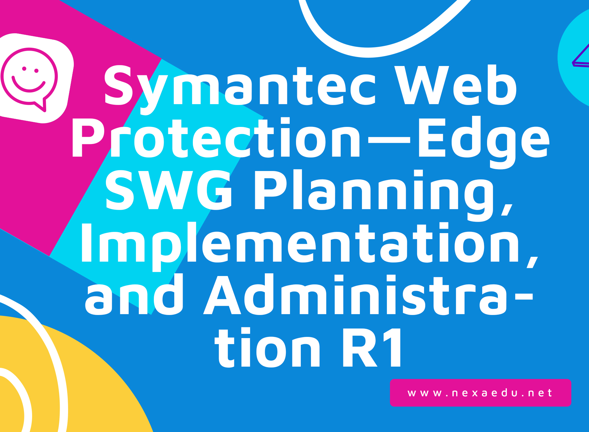 Symantec Web Protection—Edge SWG Planning, Implementation, and Administration R1